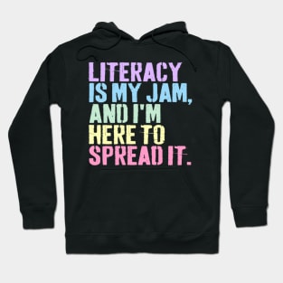 Literacy Is My Jam And I'm Here To Spread Literacy Teacher Hoodie